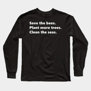 Save the bees, Plant more trees, Clean the seas, environmental nature quote lettering digital illustration Long Sleeve T-Shirt